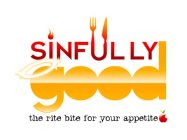 SINFULLY GOOD THE RITE BITE FOR YOUR APPETITE