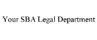 YOUR SBA LEGAL DEPARTMENT