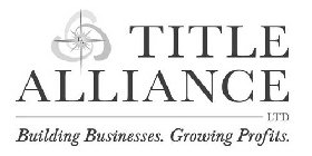 TA TITLE ALLIANCE LTD BUILDING BUSINESSES. GROWING PROFITS.