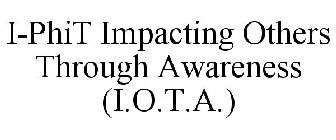 I-PHIT IMPACTING OTHERS THROUGH AWARENESS (I.O.T.A.)