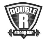 DOUBLE R STRONG BAR
