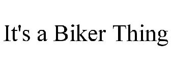 IT'S A BIKER THING