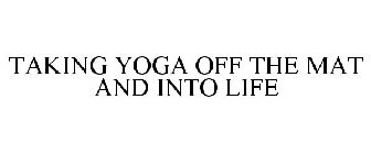 TAKING YOGA OFF THE MAT AND INTO LIFE