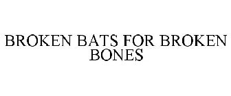 BROKEN BATS FOR BROKEN BONES