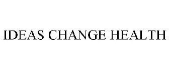 IDEAS CHANGE HEALTH