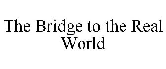 THE BRIDGE TO THE REAL WORLD