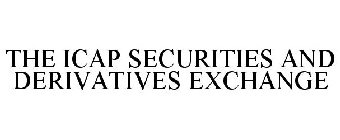 THE ICAP SECURITIES AND DERIVATIVES EXCHANGE