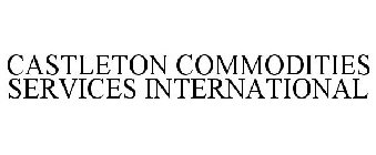 CASTLETON COMMODITIES SERVICES INTERNATIONAL