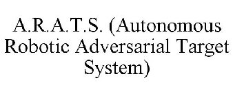 A.R.A.T.S. (AUTONOMOUS ROBOTIC ADVERSARIAL TARGET SYSTEM)