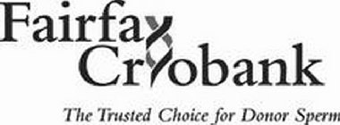 FAIRFAX CRYOBANK THE TRUSTED CHOICE FOR DONOR SPERM