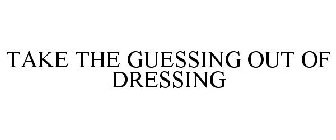 TAKE THE GUESSING OUT OF DRESSING