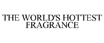 THE WORLD'S HOTTEST FRAGRANCE