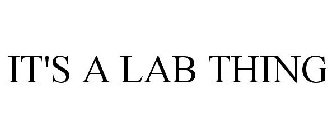 IT'S A LAB THING