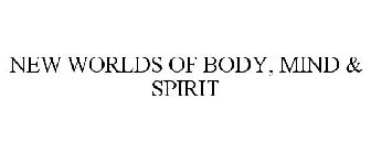 NEW WORLDS OF BODY, MIND & SPIRIT