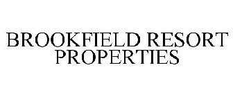 BROOKFIELD RESORT PROPERTIES