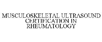 MUSCULOSKELETAL ULTRASOUND CERTIFICATION IN RHEUMATOLOGY