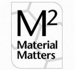 M2 MATERIAL MATTERS