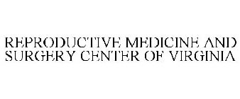 REPRODUCTIVE MEDICINE AND SURGERY CENTER OF VIRGINIA