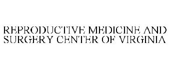 REPRODUCTIVE MEDICINE AND SURGERY CENTER OF VIRGINIA