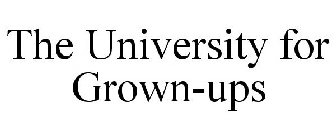 THE UNIVERSITY FOR GROWN-UPS