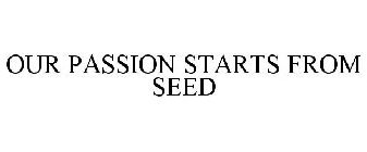 OUR PASSION STARTS FROM SEED