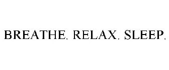 BREATHE. RELAX. SLEEP.