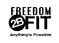 FREEDOM 2B FIT ANYTHING'S POSSIBLE