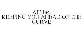 AIP INC. KEEPING YOU AHEAD OF THE CURVE