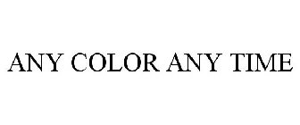 ANY COLOR ANY TIME