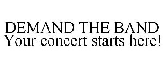 DEMAND THE BAND YOUR CONCERT STARTS HERE!