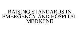 RAISING STANDARDS IN EMERGENCY AND HOSPITAL MEDICINE