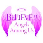 BELIEVE!! ANGELS AMONG US