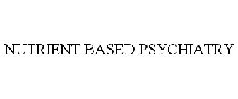 NUTRIENT BASED PSYCHIATRY