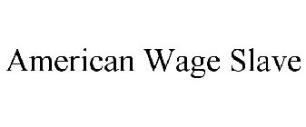 AMERICAN WAGE SLAVE