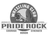 PRIDE ROCK WRESTLING CLUB REDWOOD CITY CALIFORNIA COURAGE HONOR STRENGTH
