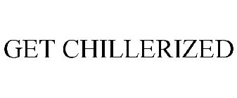 GET CHILLERIZED