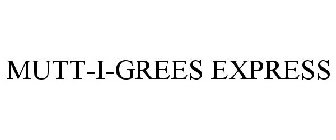 MUTT-I-GREES EXPRESS
