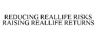 REDUCING REALLIFE RISKS RAISING REALLIFE RETURNS