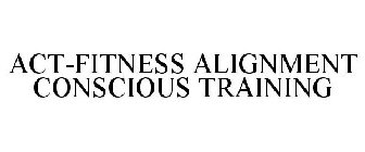 ACT-FITNESS ALIGNMENT CONSCIOUS TRAINING