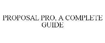 PROPOSAL PRO, A COMPLETE GUIDE