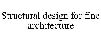 STRUCTURAL DESIGN FOR FINE ARCHITECTURE