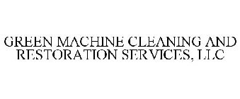 GREEN MACHINE CLEANING AND RESTORATION SERVICES, LLC