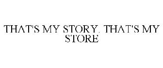 THAT'S MY STORY. THAT'S MY STORE