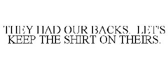 THEY HAD OUR BACKS. LET'S KEEP THE SHIRT ON THEIRS.