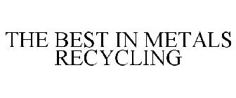 THE BEST IN METALS RECYCLING