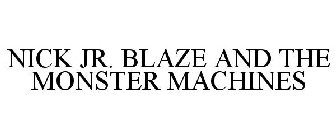 NICK JR. BLAZE AND THE MONSTER MACHINES