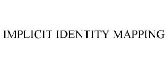 IMPLICIT IDENTITY MAPPING
