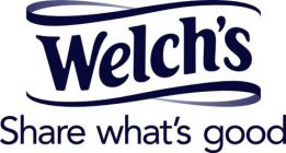 WELCH'S SHARE WHAT'S GOOD