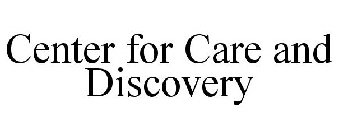 CENTER FOR CARE AND DISCOVERY