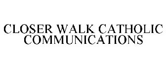 CLOSER WALK CATHOLIC COMMUNICATIONS